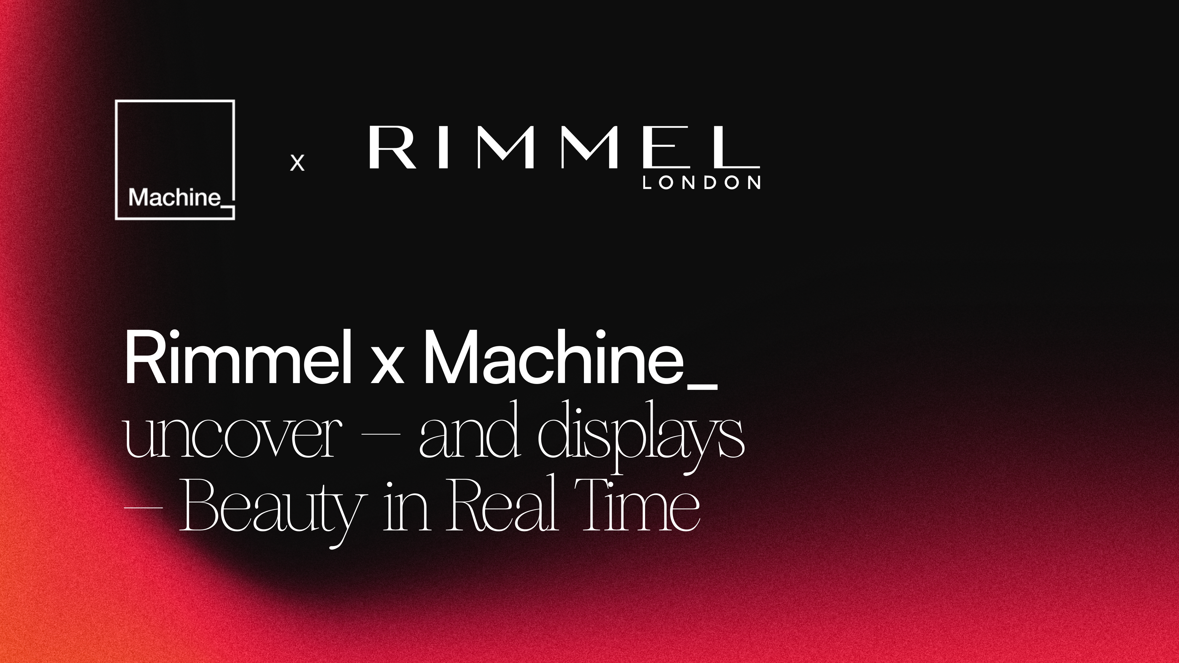 Rimmel x Machine_  uncover – and displays  – Beauty in Real Time