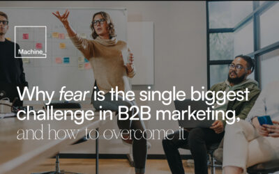 Why fear is the single biggest challenge in B2B marketing, and how to overcome it